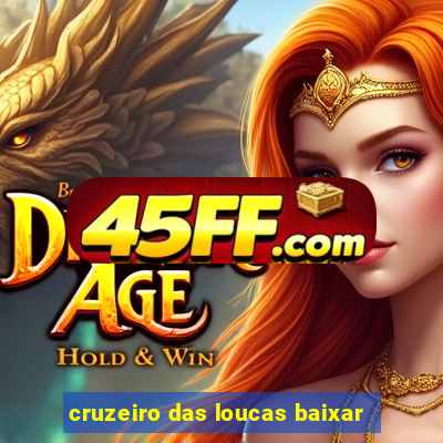 cruzeiro das loucas baixar